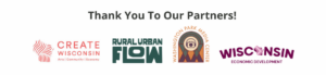 Text reads "Thank You To Our Partners!" Below are the logos for Create Wisconsin, Rural Urban FLOW, Washington Park Media Center, and Wisconsin Economic Development Corporation.